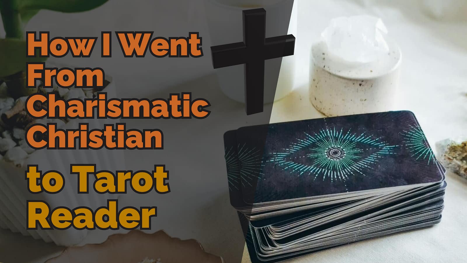 How I Went From Charismatic Christian to Tarot Reader