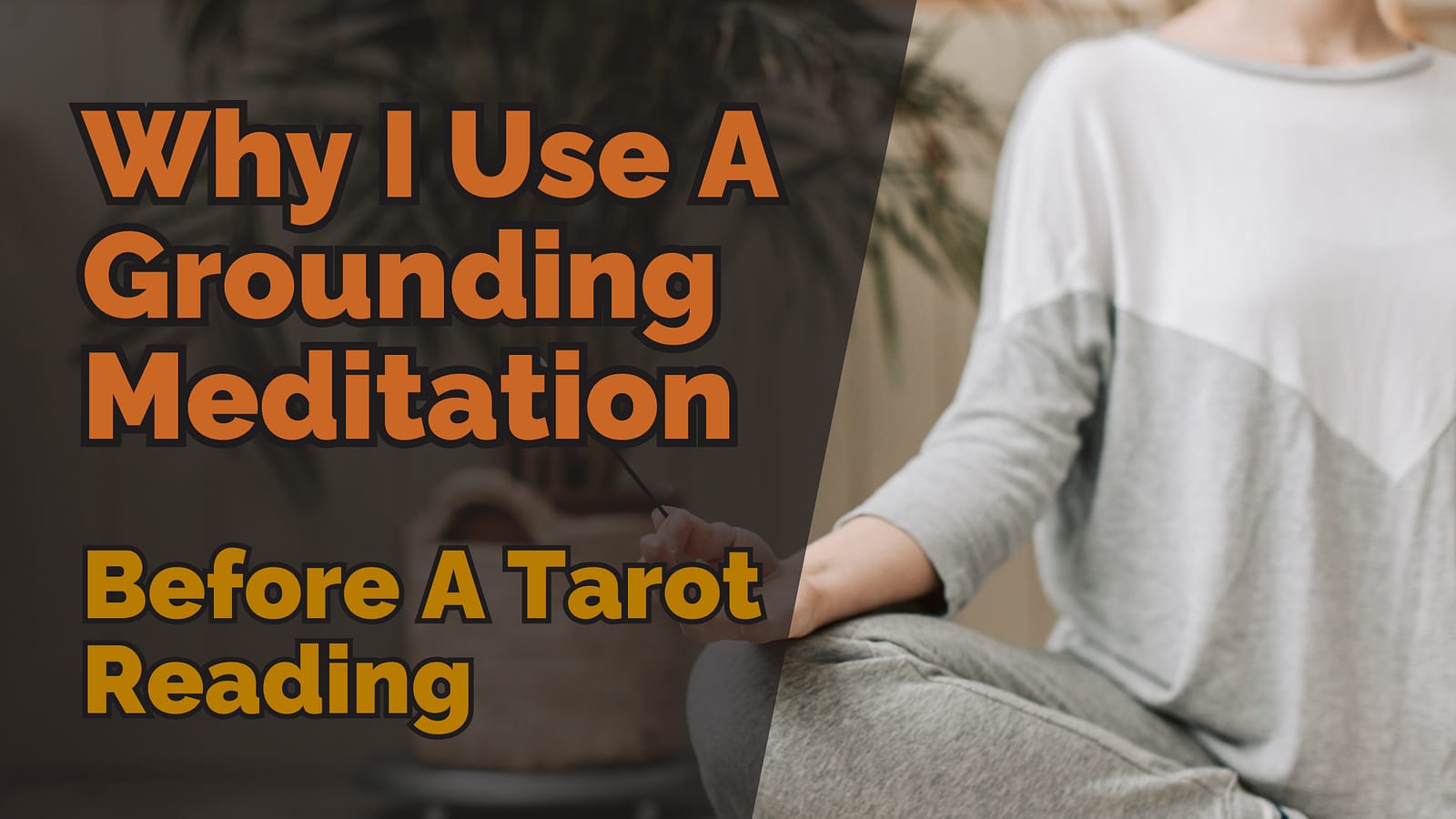 Why I Use A Grounding Meditation Before A Tarot Reading