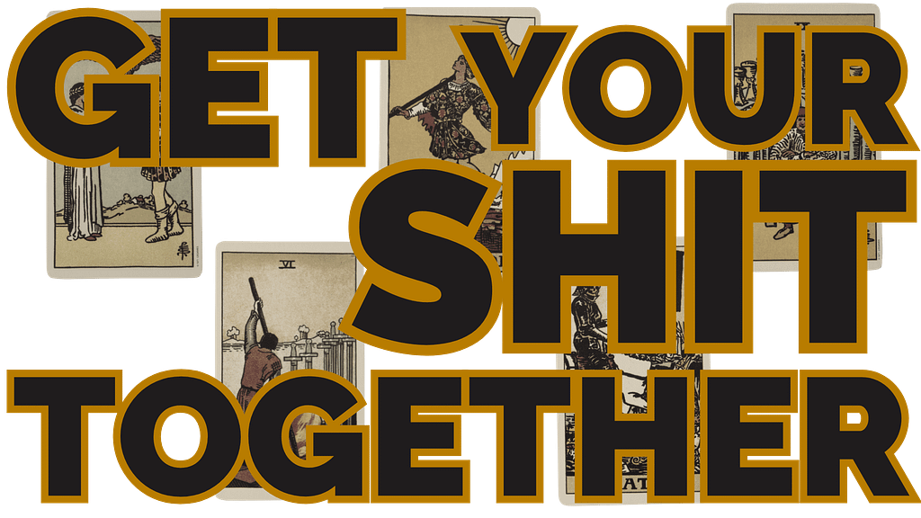 Get Your Shit Together