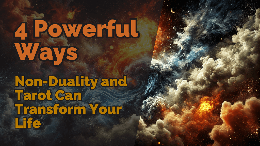 4 Powerful Ways Non Duality And Tarot Transform Your Life 1024x576
