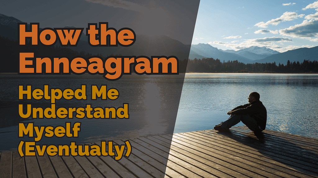 Person sitting on a wooden dock beside a lake at sunrise with mountains in the background. Text on image reads: “How the Enneagram Helped Me Understand Myself (Eventually).”