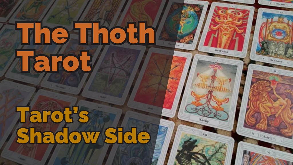 Several cards from the Thoth Tarot deck laid out in rows, showcasing their vivid colours and abstract, esoteric illustrations. Bold text reads ‘The Thoth Tarot – Tarot’s Shadow Side’