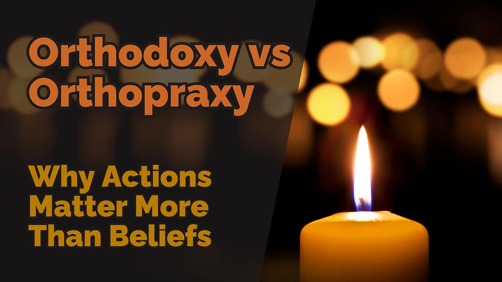Cover image for the blog “Orthodoxy vs Orthopraxy: Why Actions Matter More Than Beliefs” showing a single lit candle in the foreground against a blurred background of warm lights, with the title text overlaid. Highlighting the difference between orthodoxy vs orthopraxy.