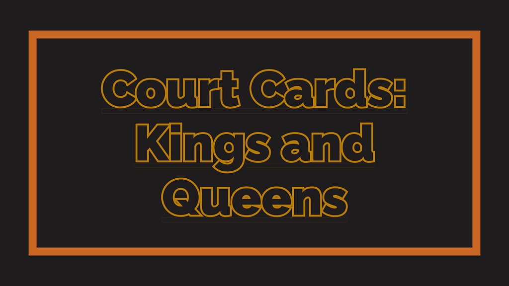 Court Cards: Kings and Queens