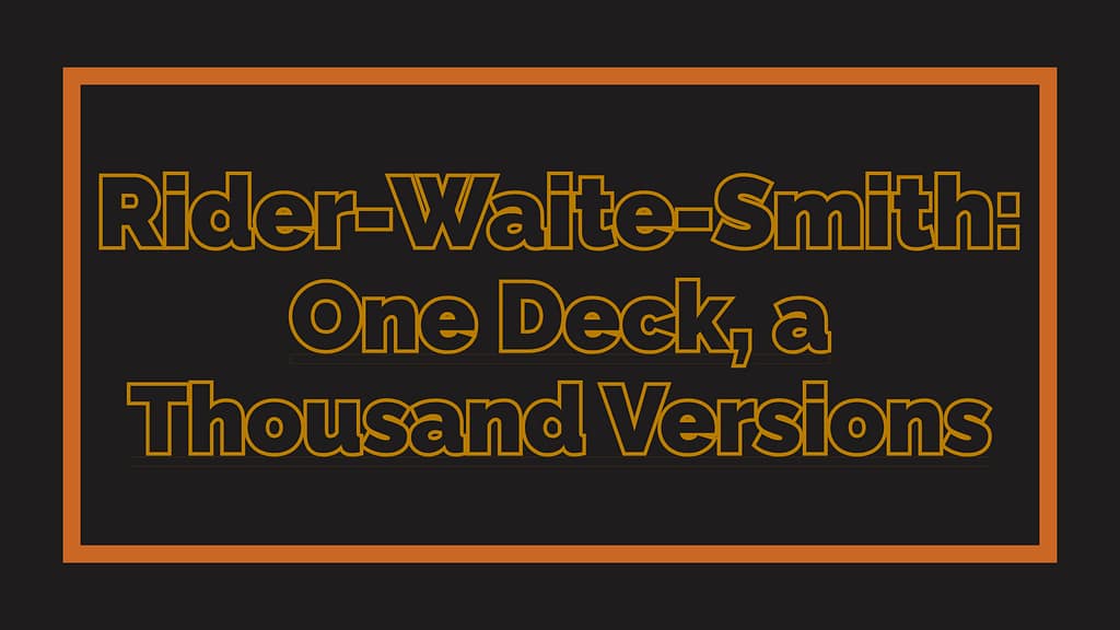 Rider-Waite-Smith: One Deck, a Thousand Versions