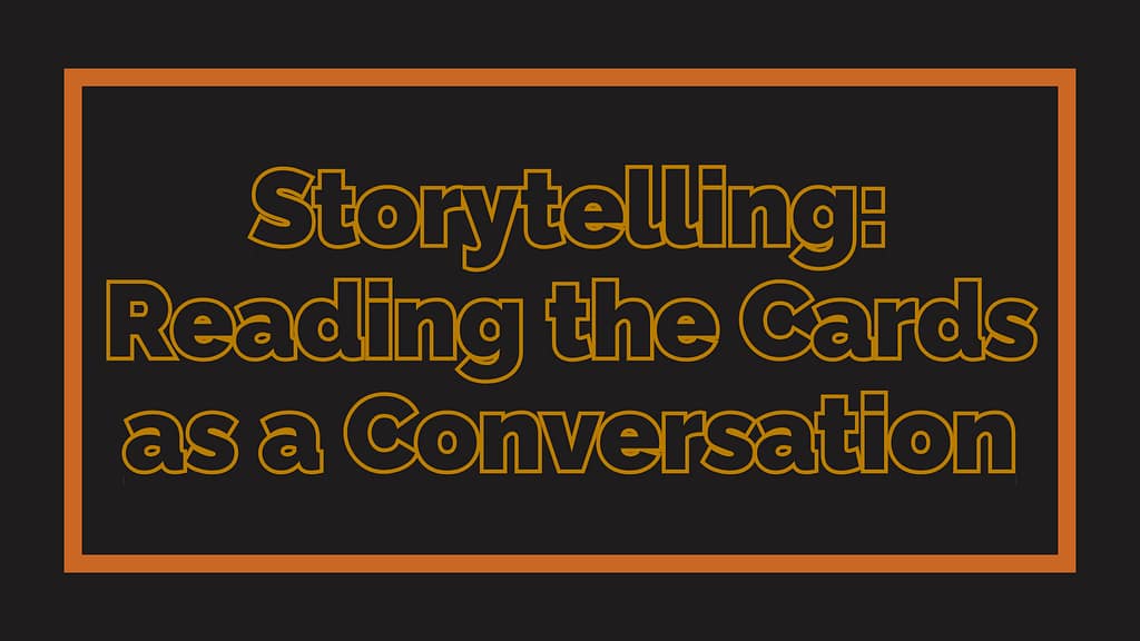 Storytelling: Reading the Cards as a Conversation