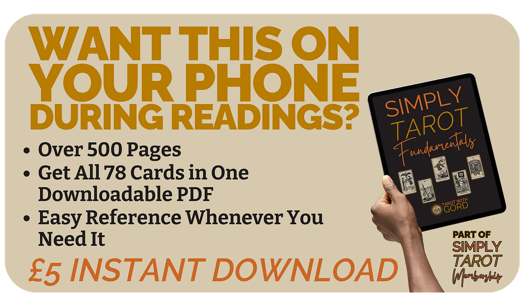 WANT THIS ON YOUR PHONE DURING READINGS?
Get All 78 Cards in One Downloadable PDF
Easy Reference Whenever You Need It
£5 INSTANT DOWNLOAD