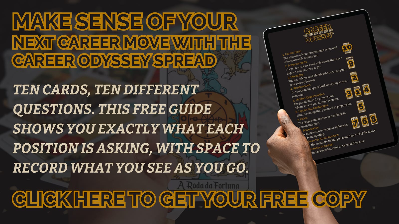 Ten cards, ten different questions. This free guide shows you exactly what each position is asking, with space to record what you see as you go. Make sense of your next career move with the Career Odyssey spread CLICK HERE TO GET YOUR FREE COPY