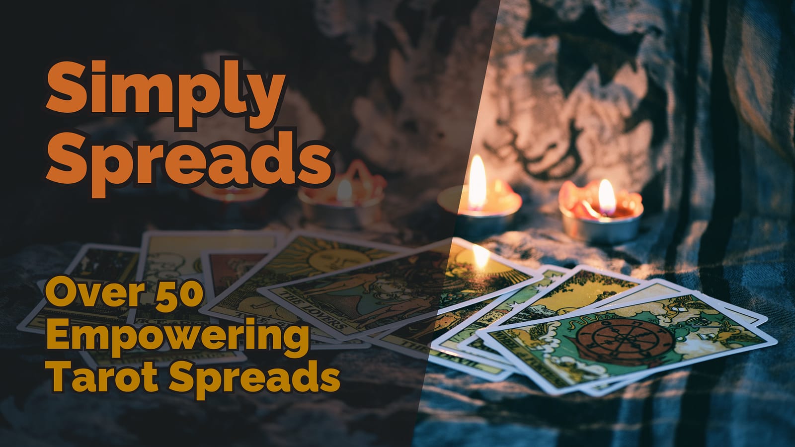 Simply Spreads: Over 50 Empowering Tarot Spreads