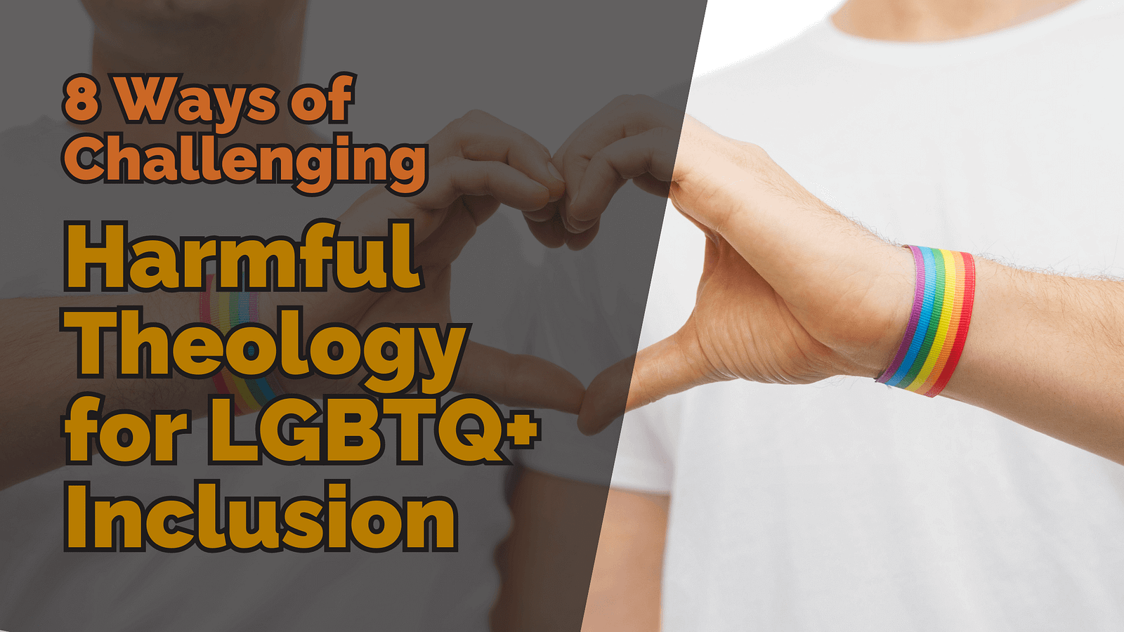 8 Ways of Challenging Harmful Theology for LGBTQ+ Inclusion