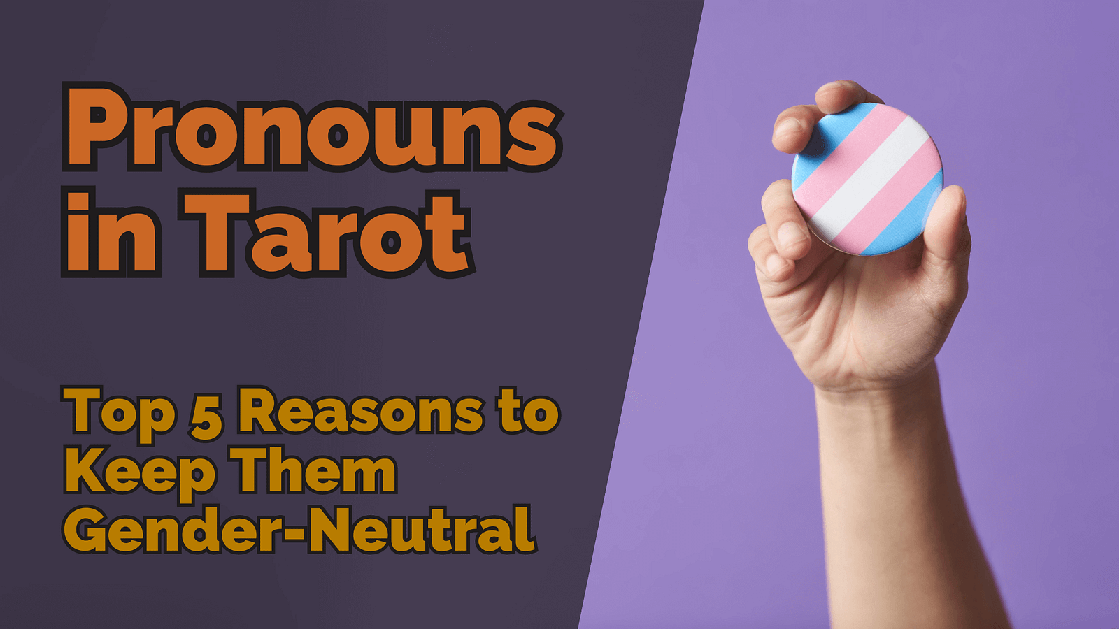 Pronouns in Tarot: Top 5 Reasons to Keep Them Gender-Neutral