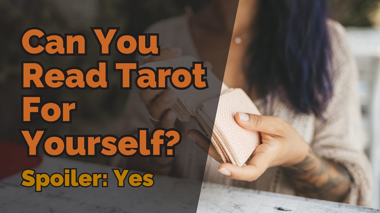 Can You Read Tarot For Yourself? Spoiler: Yes