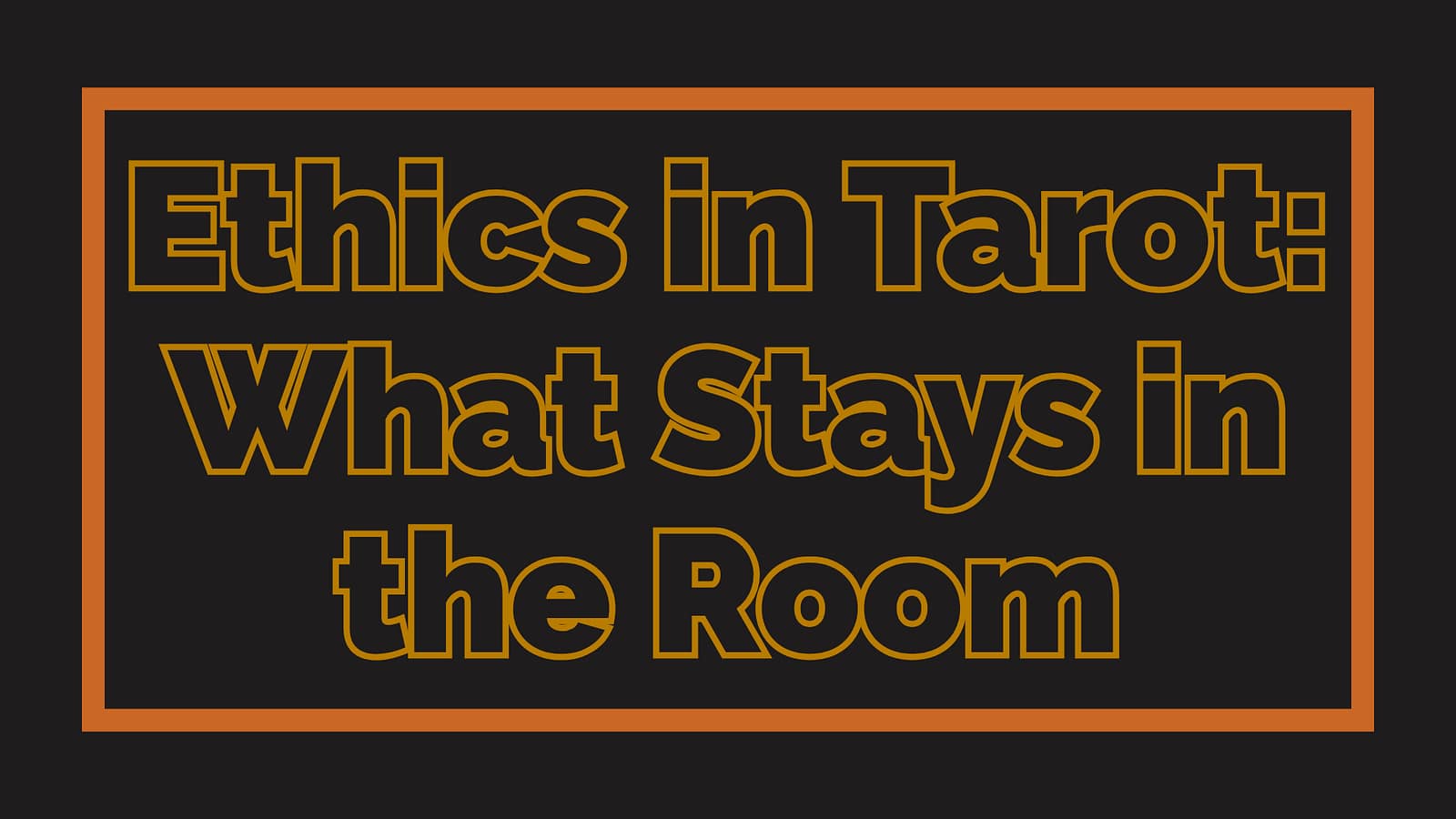 Ethics in Tarot: What Stays in the Room
