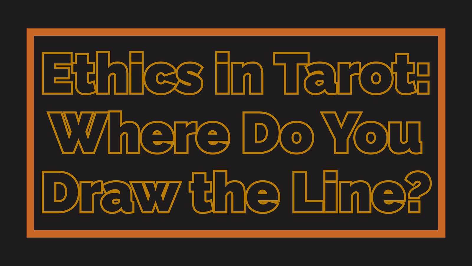 Ethics in Tarot: Where Do You Draw the Line?