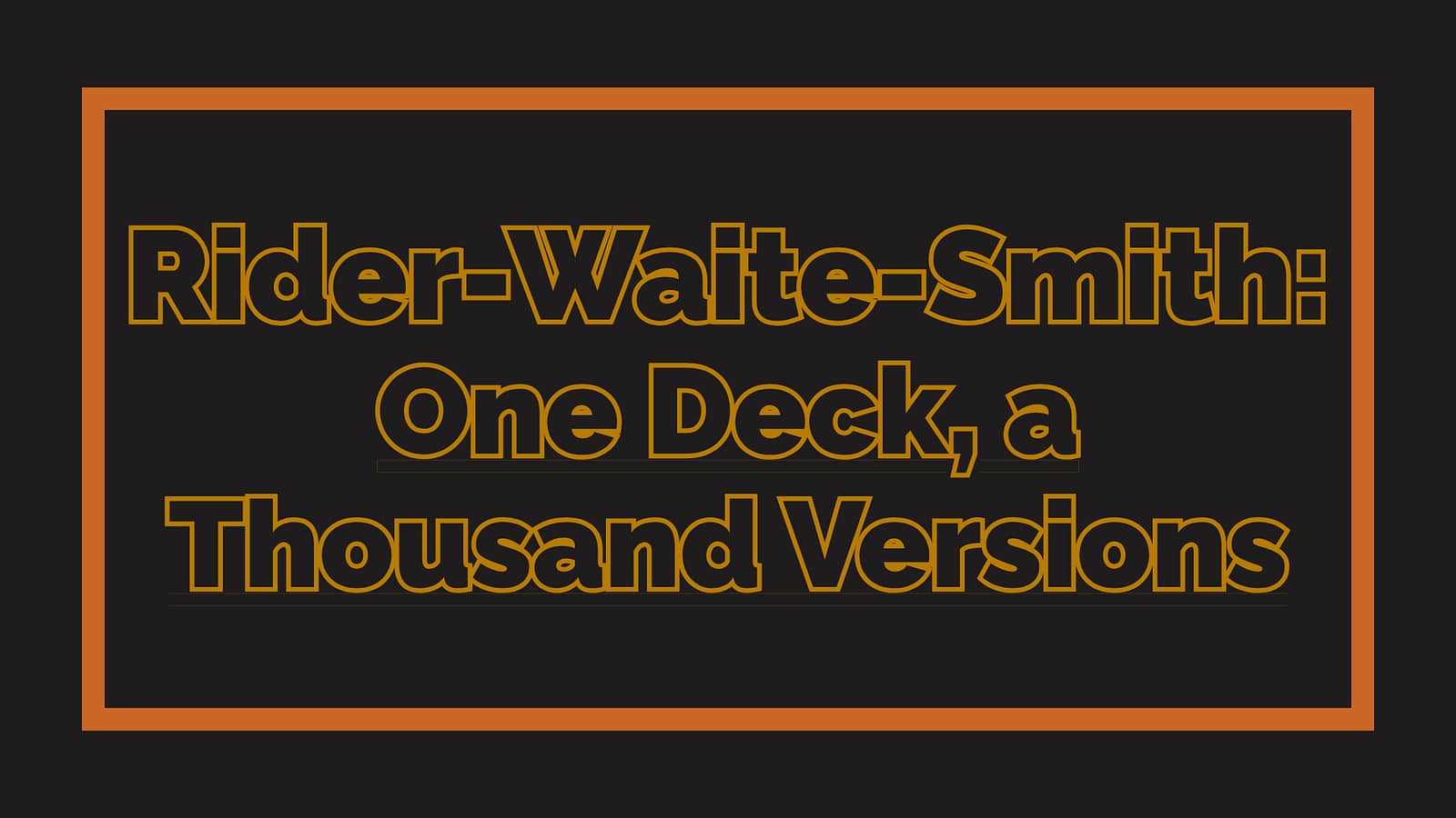 Rider-Waite-Smith: One Deck, a Thousand Versions