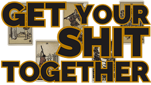 Get Your Shit Together