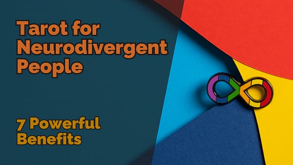 Tarot for Neurodivergent People 7 Powerful Benefits